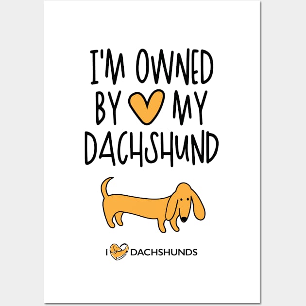 I'm Owned By My Dachshund Wall Art by I Love Dachshunds